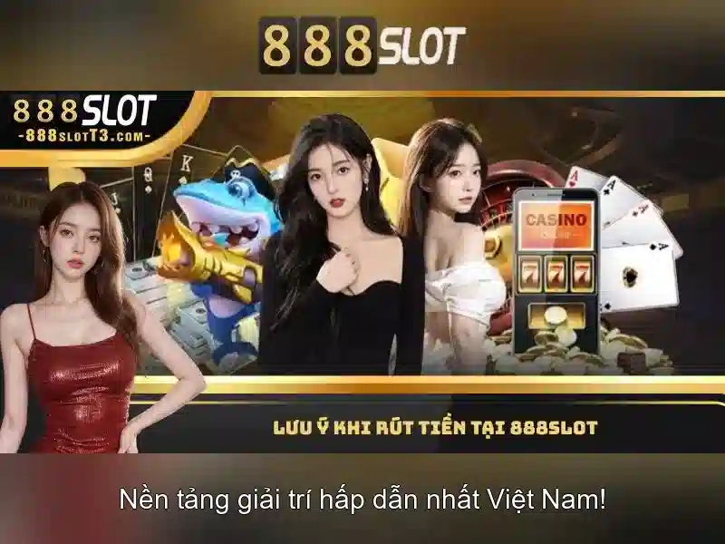 Trải nghiệm chơi slot đỉnh cao 888SLOT